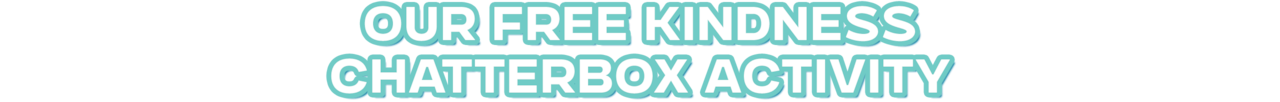 Introducing our free kindness chatterbox activity